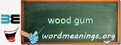 WordMeaning blackboard for wood gum